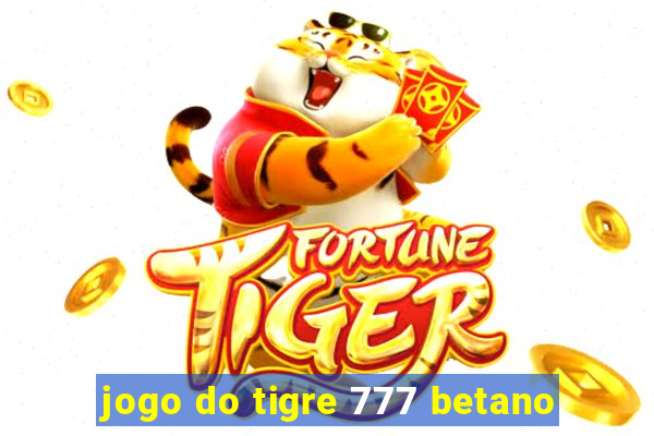 jogo do tigre 777 betano